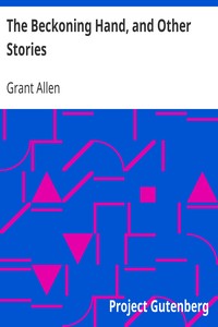 The Beckoning Hand, and Other Stories by Grant Allen