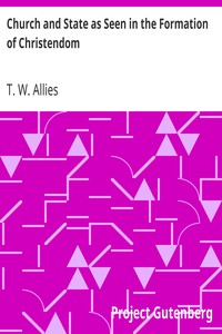 Church and State as Seen in the Formation of Christendom by T. W. (Thomas William) Allies