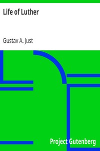 Life of Luther
with several introductory and concluding chapters from general church history by Gustav A. Just