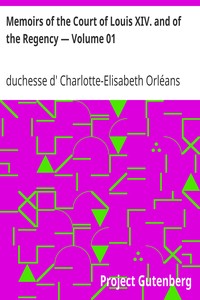 Memoirs of the Court of Louis XIV. and of the Regency — Volume 01 by Charlotte-Elisabeth Orléans
