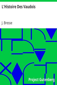 L'Histoire Des Vaudois
From Authentic Details of the Valdenses by J. Bresse