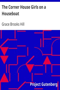 The Corner House Girls on a Houseboat
How they sailed away, what happened on the voyage, and what was discovered by Grace Brooks Hill