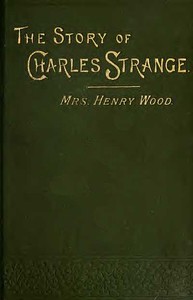 The Story of Charles Strange: A Novel. Vol. 2 (of 3) by Henry Wood