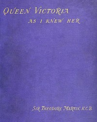 Queen Victoria as I Knew Her by Theodore Martin