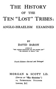 The History of the Ten "Lost" Tribes: Anglo-Israelism Examined by David Baron