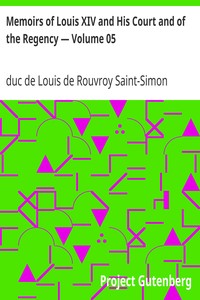 Memoirs of Louis XIV and His Court and of the Regency — Volume 05 by Louis de Rouvroy Saint-Simon
