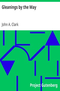 Gleanings by the Way by John A. (John Alonzo) Clark
