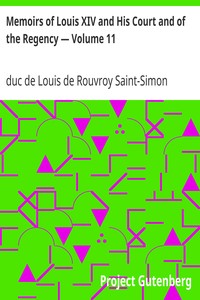 Memoirs of Louis XIV and His Court and of the Regency — Volume 11 by Louis de Rouvroy Saint-Simon