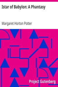 Istar of Babylon: A Phantasy by Margaret Horton Potter