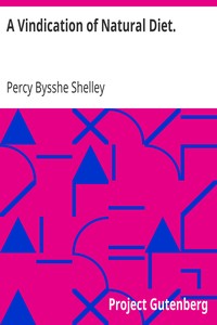 A Vindication of Natural Diet. by Percy Bysshe Shelley