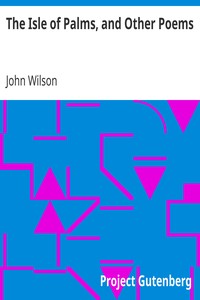 The Isle of Palms, and Other Poems by John Wilson