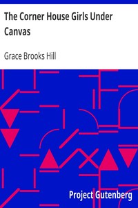 The Corner House Girls Under Canvas
How they reached Pleasant Cove and what happened afterward by Grace Brooks Hill