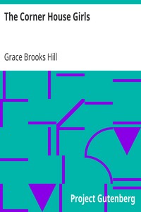 The Corner House Girls
How they moved to Milton, what they found, and what they did by Grace Brooks Hill