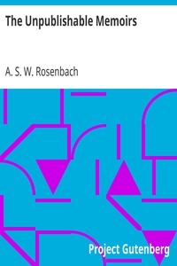The Unpublishable Memoirs by A. S. W. (Abraham Simon Wolf) Rosenbach