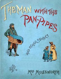 The Man with the Pan-Pipes, and Other Stories by Mrs. Molesworth