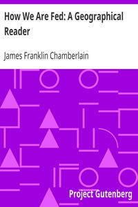 How We Are Fed: A Geographical Reader by James Franklin Chamberlain