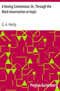A Roving Commission; Or, Through the Black Insurrection at Hayti by G. A. (George Alfred) Henty