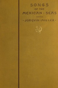 Songs of the Mexican Seas by Joaquin Miller