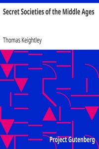 Secret Societies of the Middle Ages by Thomas Keightley