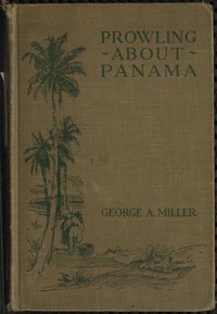Prowling about Panama by George A. (George Amos) Miller