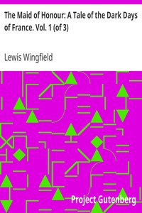 The Maid of Honour: A Tale of the Dark Days of France. Vol. 1 (of 3) by Lewis Wingfield