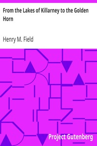 From the Lakes of Killarney to the Golden Horn by Henry M. (Henry Martyn) Field