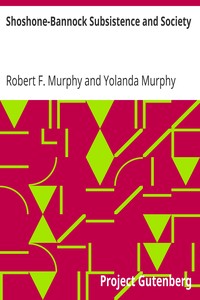 Shoshone-Bannock Subsistence and Society by Robert F. (Robert Francis) Murphy