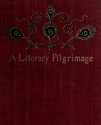 A Literary Pilgrimage Among the Haunts of Famous British Authors by Theodore F. (Theodore Frelinghuysen) Wolfe