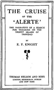 The Cruise of the 'Alerte'
The narrative of a search for treasure on the desert island of Trinidad by E. F. (Edward Frederick) Knight