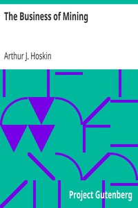 The Business of Mining
A brief non-technical exposition of the principles involved in the profitable operation of mines by Arthur J. (Arthur Joseph) Hoskin