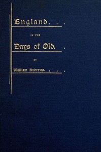 England in the Days of Old by William Andrews