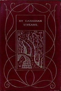 By Canadian Streams by Lawrence J. (Lawrence Johnstone) Burpee