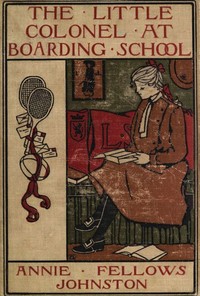 The Little Colonel at Boarding-School by Annie F. (Annie Fellows) Johnston