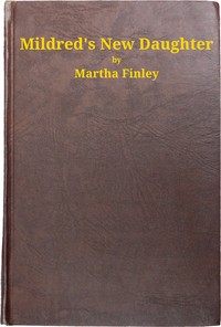 Mildred's New Daughter by Martha Finley