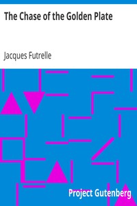 The Chase of the Golden Plate by Jacques Futrelle