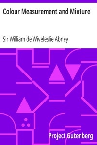 Colour Measurement and Mixture by William de Wiveleslie Abney