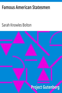 Famous American Statesmen by Sarah Knowles Bolton