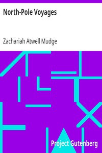 North-Pole Voyages
Embracing Sketches of the Important Facts and Incidents in the Latest American Efforts to Reach the North Pole, from the Second Grinnell Expedition to That of the Polaris by Zachariah Atwell Mudge