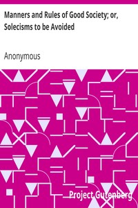 Manners and Rules of Good Society; or, Solecisms to be Avoided by Anonymous