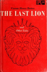 The Last Lion, and Other Tales by Vicente Blasco Ibáñez