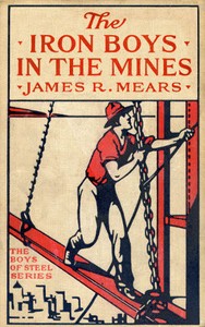 The Iron Boys in the Mines; or, Starting at the Bottom of the Shaft by James R. Mears