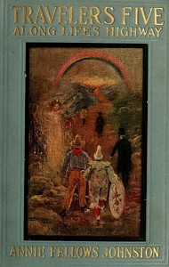 Travelers Five Along Life's Highway
Jimmy, Gideon Wiggan, the Clown, Wexley Snathers, Bap. Sloan by Annie F. (Annie Fellows) Johnston