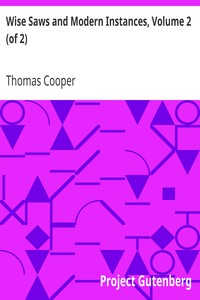 Wise Saws and Modern Instances, Volume 2 (of 2) by Thomas Cooper