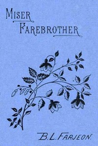 Miser Farebrother: A Novel (vol. 1 of 3) by B. L. (Benjamin Leopold) Farjeon