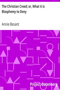 The Christian Creed; or, What it is Blasphemy to Deny by Annie Besant