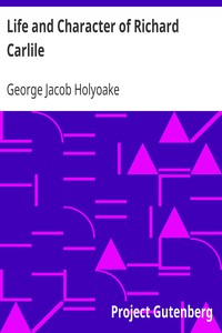 Life and Character of Richard Carlile by George Jacob Holyoake