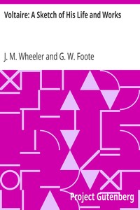 Voltaire: A Sketch of His Life and Works by J. M. (Joseph Mazzini) Wheeler