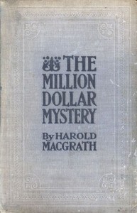 The Million Dollar Mystery
Novelized from the Scenario of F. Lonergan by Harold MacGrath