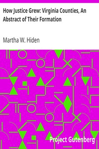 How Justice Grew: Virginia Counties, An Abstract of Their Formation by Martha W. (Martha Woodroof) Hiden
