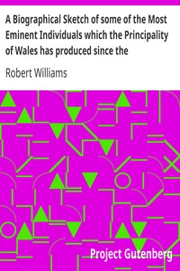 A Biographical Sketch of some of the Most Eminent Individuals which the Principality of Wales has produced since the Reformation by Robert Williams
